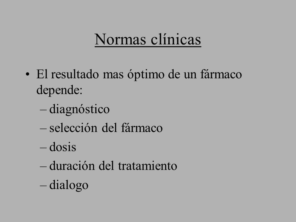 Normas clínicas El resultado mas óptimo de un fármaco depende: