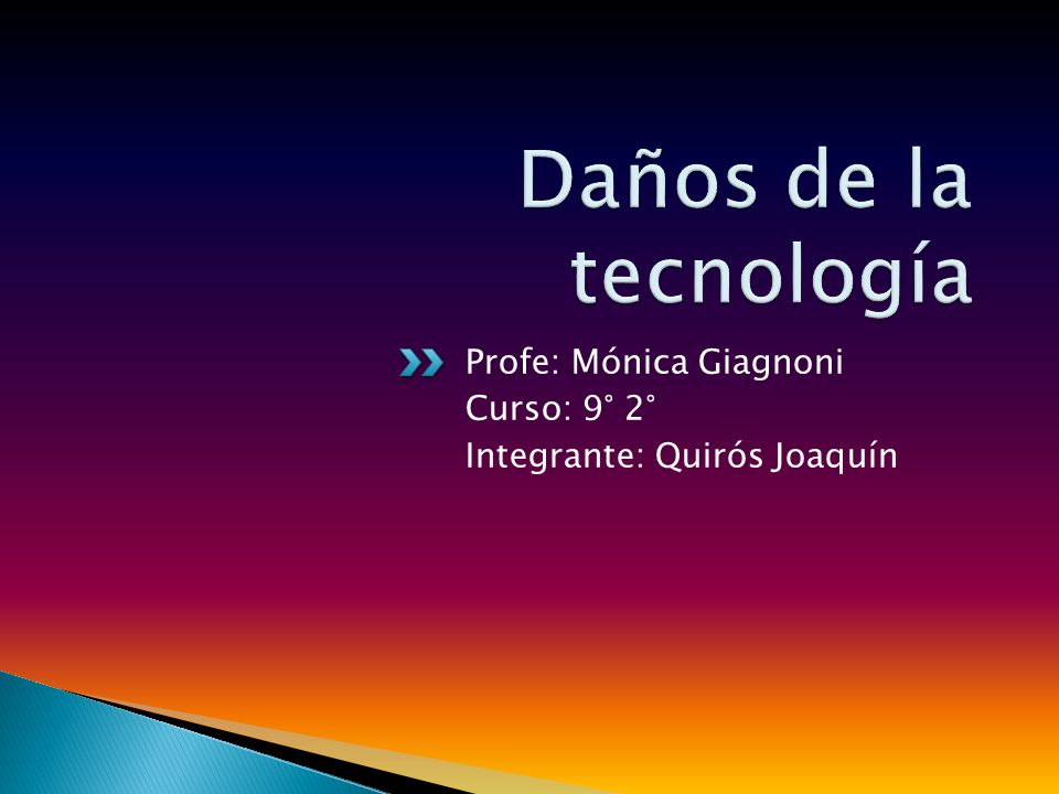 Daños de la tecnología Profe: Mónica Giagnoni Curso: 9° 2°