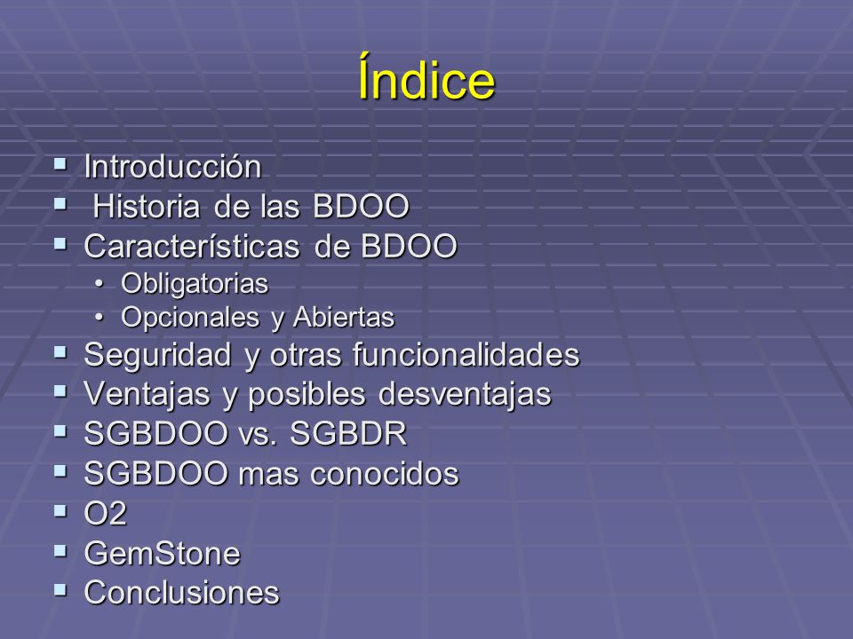 Índice Introducción Historia de las BDOO Características de BDOO