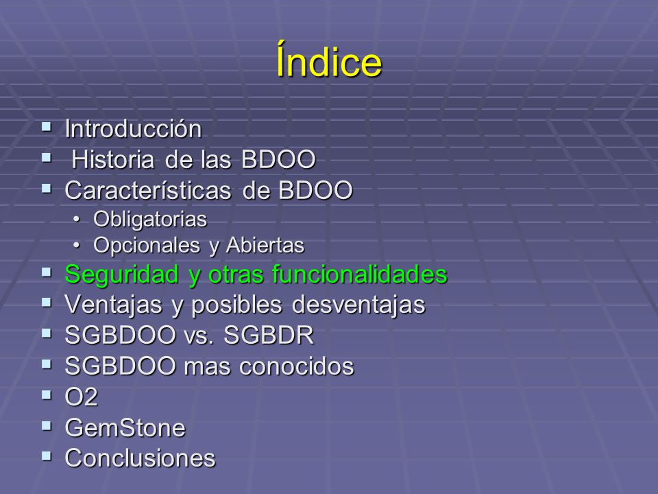 Índice Introducción Historia de las BDOO Características de BDOO