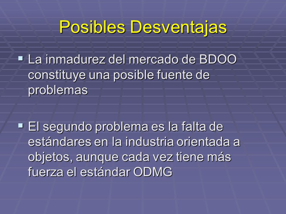 Posibles Desventajas La inmadurez del mercado de BDOO constituye una posible fuente de problemas.