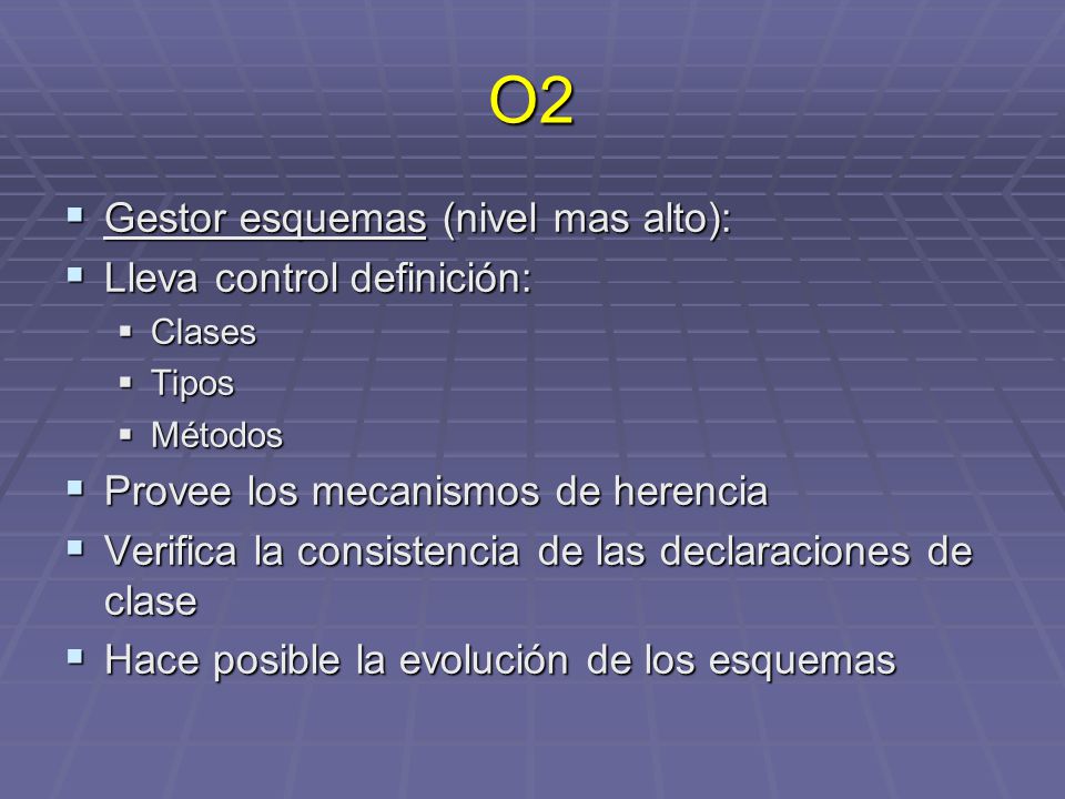 O2 Gestor esquemas (nivel mas alto): Lleva control definición: