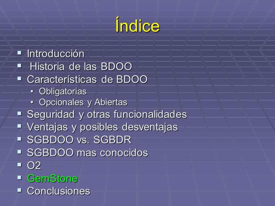 Índice Introducción Historia de las BDOO Características de BDOO