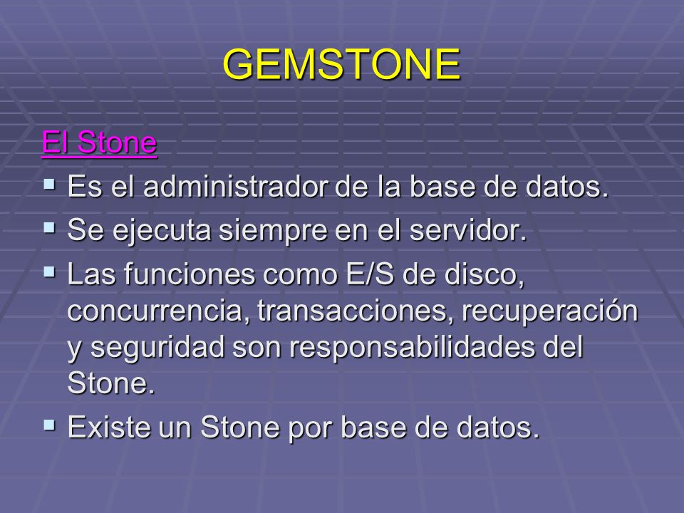 GEMSTONE El Stone Es el administrador de la base de datos.