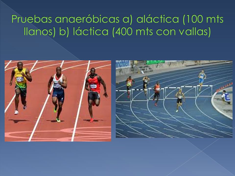 Pruebas anaeróbicas a) aláctica (100 mts llanos) b) láctica (400 mts con vallas)