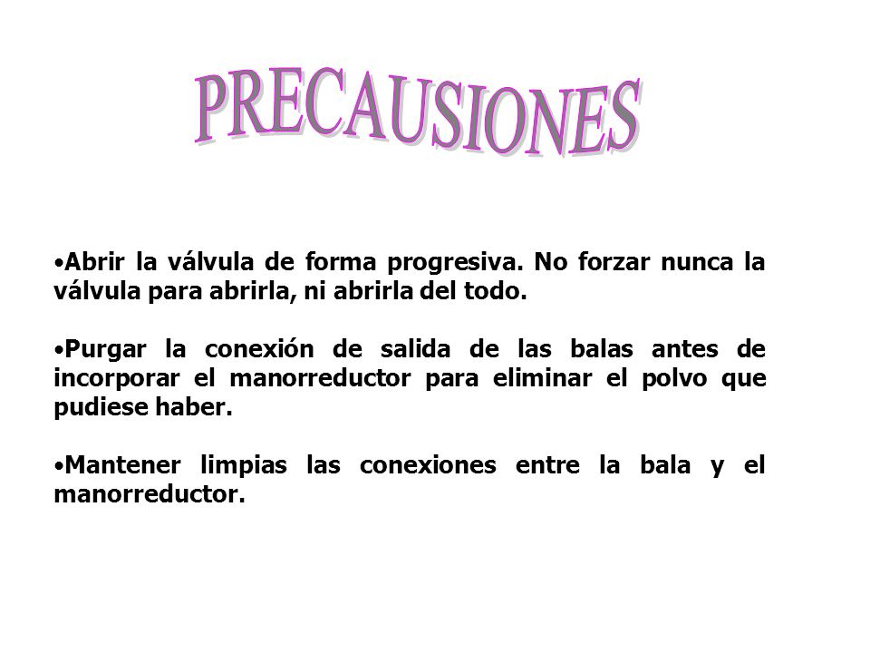 PRECAUSIONES Abrir la válvula de forma progresiva. No forzar nunca la válvula para abrirla, ni abrirla del todo.