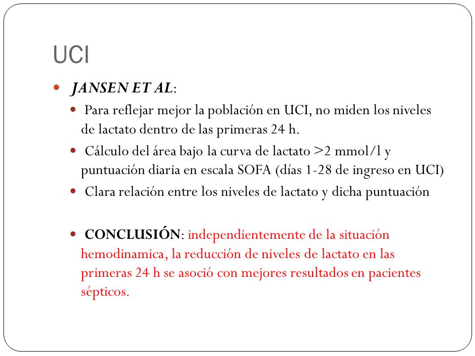 UCI JANSEN ET AL: Para reflejar mejor la población en UCI, no miden los niveles de lactato dentro de las primeras 24 h.