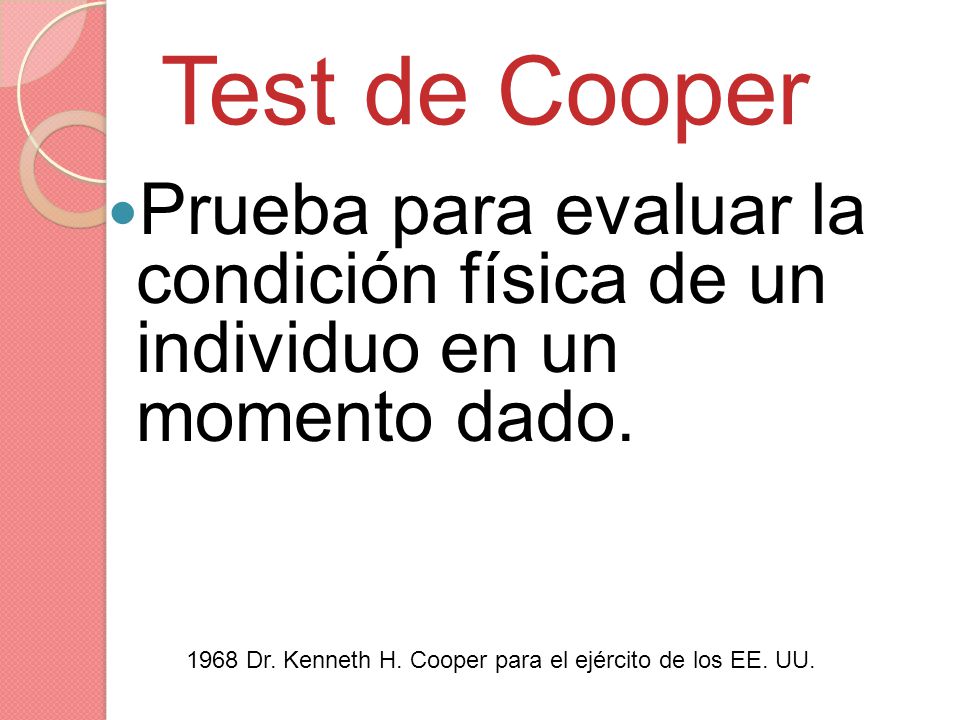 Test de Cooper Prueba para evaluar la condición física de un individuo en un momento dado.