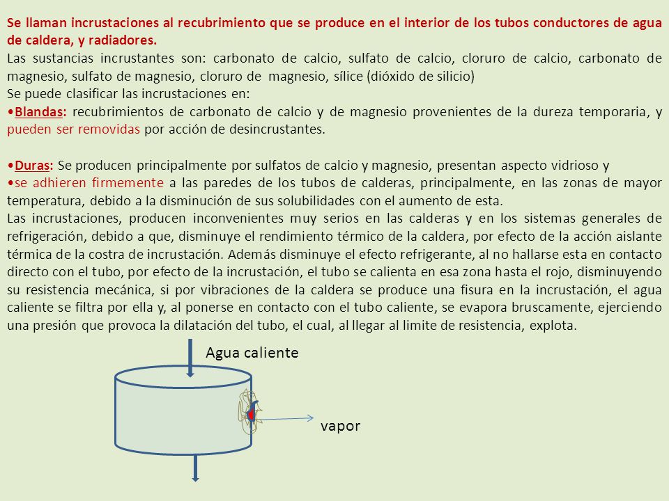 Se llaman incrustaciones al recubrimiento que se produce en el interior de los tubos conductores de agua de caldera, y radiadores.