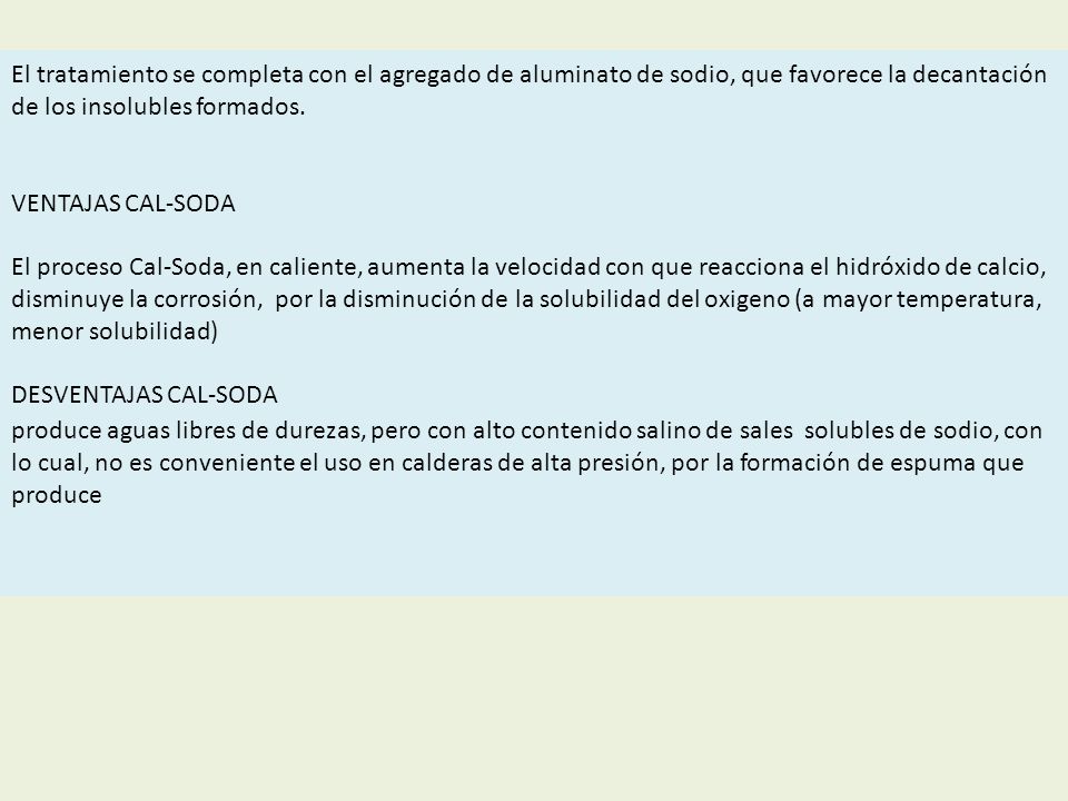 El tratamiento se completa con el agregado de aluminato de sodio, que favorece la decantación de los insolubles formados.