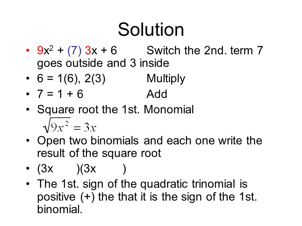 Solution 9x2 + (7) 3x + 6 Switch the 2nd. term 7 goes outside and 3 inside. 6 = 1(6), 2(3) Multiply.