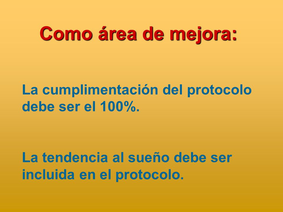 Como área de mejora: La cumplimentación del protocolo debe ser el 100%.