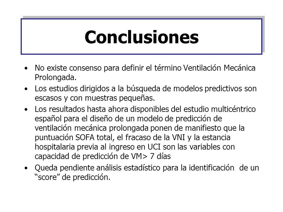Conclusiones No existe consenso para definir el término Ventilación Mecánica Prolongada.