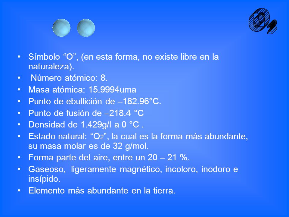 O 2 Símbolo O , (en esta forma, no existe libre en la naturaleza).