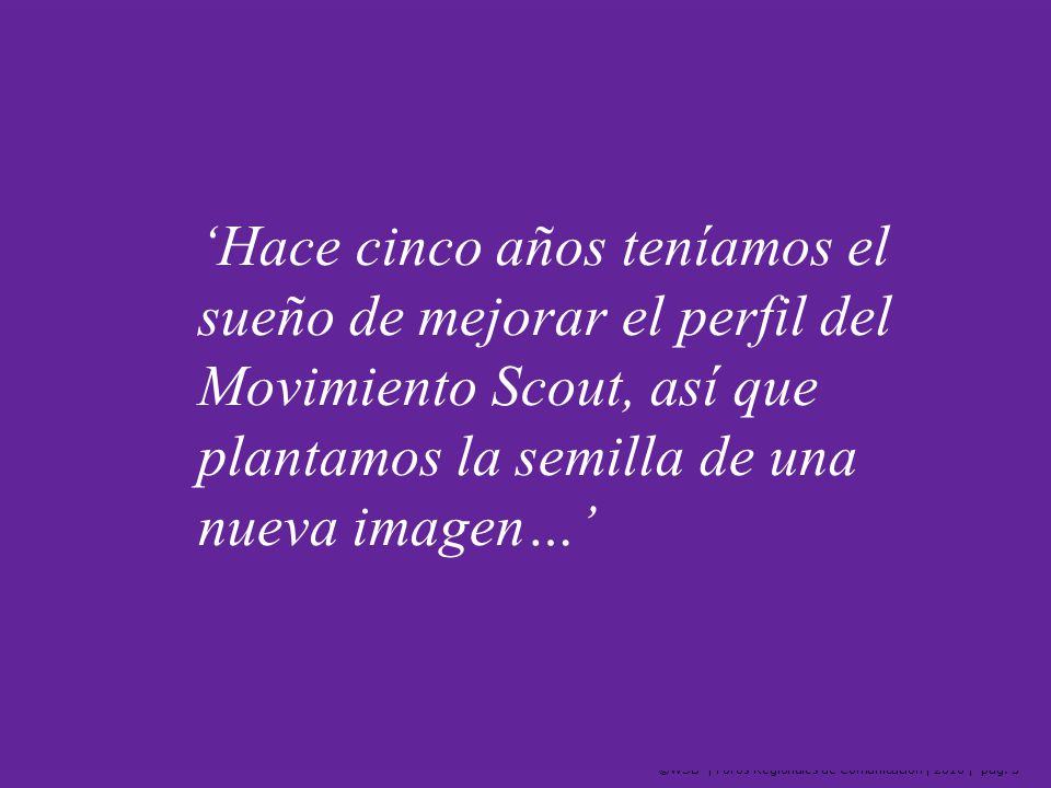 ‘Hace cinco años teníamos el sueño de mejorar el perfil del Movimiento Scout, así que plantamos la semilla de una nueva imagen…’