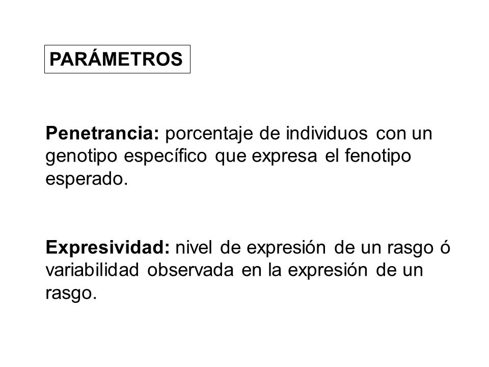 PARÁMETROS Penetrancia: porcentaje de individuos con un genotipo específico que expresa el fenotipo esperado.