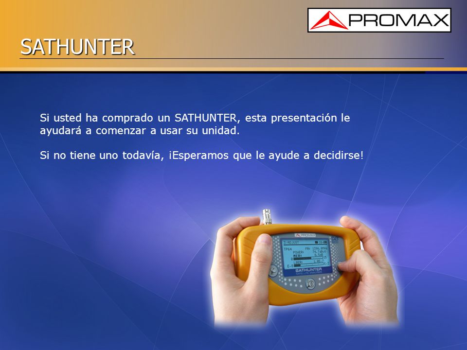 Si usted ha comprado un SATHUNTER, esta presentación le ayudará a comenzar a usar su unidad.