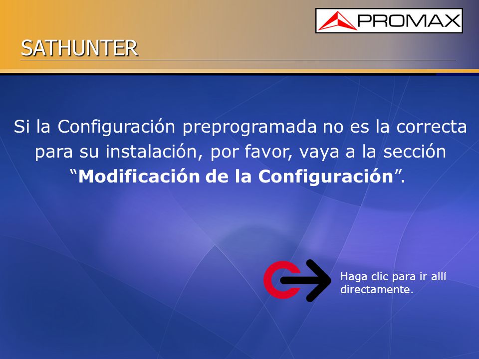 Si la Configuración preprogramada no es la correcta para su instalación, por favor, vaya a la sección Modificación de la Configuración .