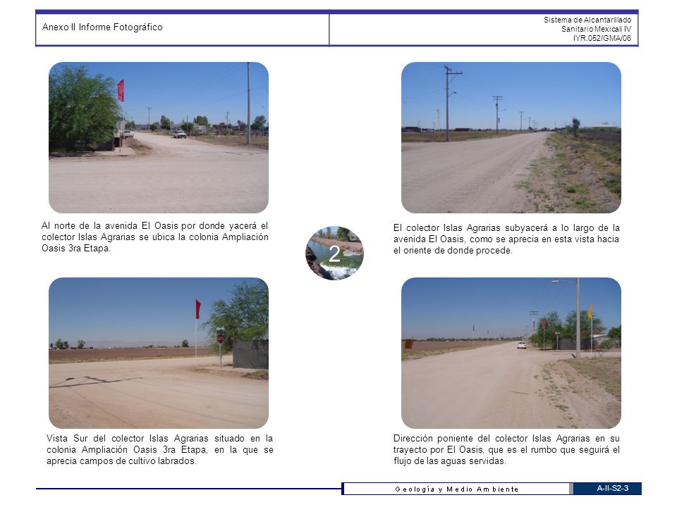 2 Al norte de la avenida El Oasis por donde yacerá el colector Islas Agrarias se ubica la colonia Ampliación Oasis 3ra Etapa.