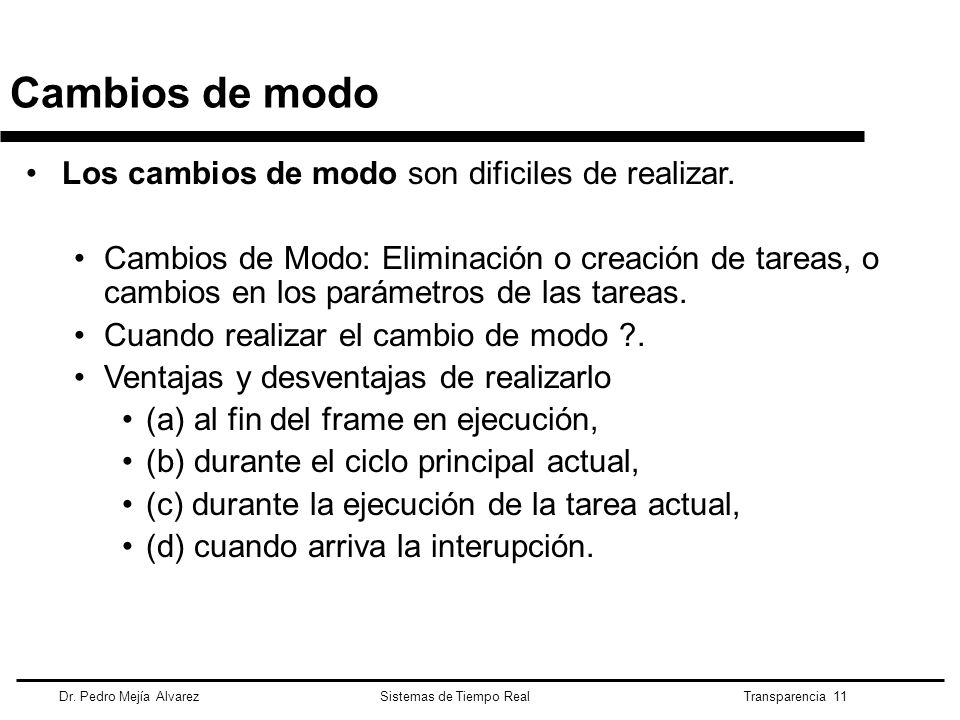 Cambios de modo Los cambios de modo son dificiles de realizar.