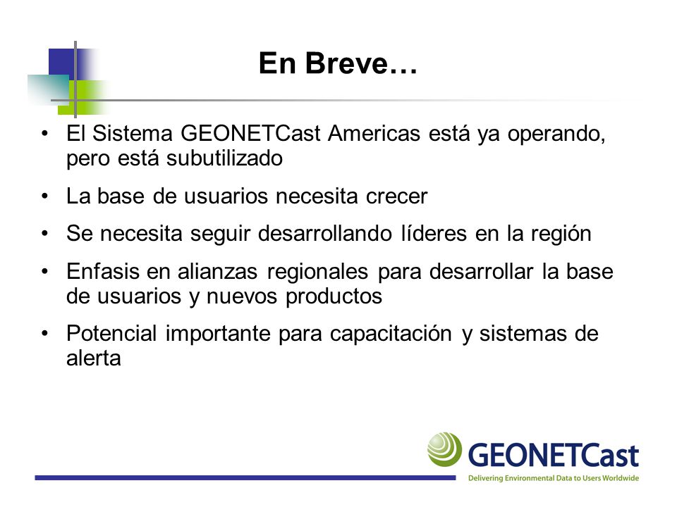 En Breve… El Sistema GEONETCast Americas está ya operando, pero está subutilizado. La base de usuarios necesita crecer.