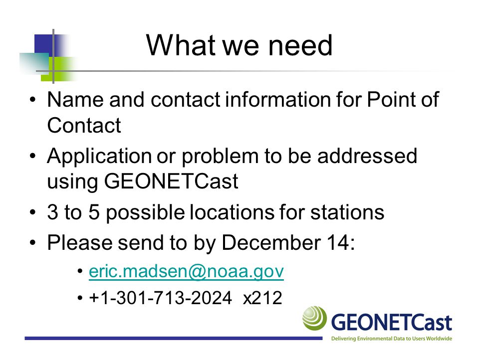 What we need Name and contact information for Point of Contact. Application or problem to be addressed using GEONETCast.