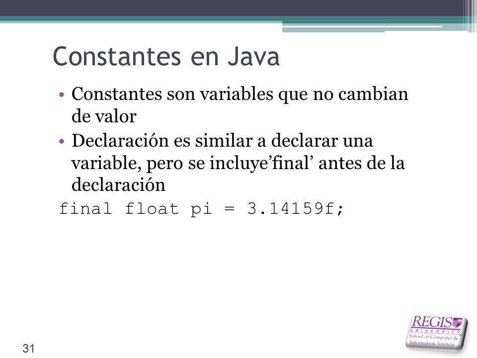Constantes en Java Constantes son variables que no cambian de valor