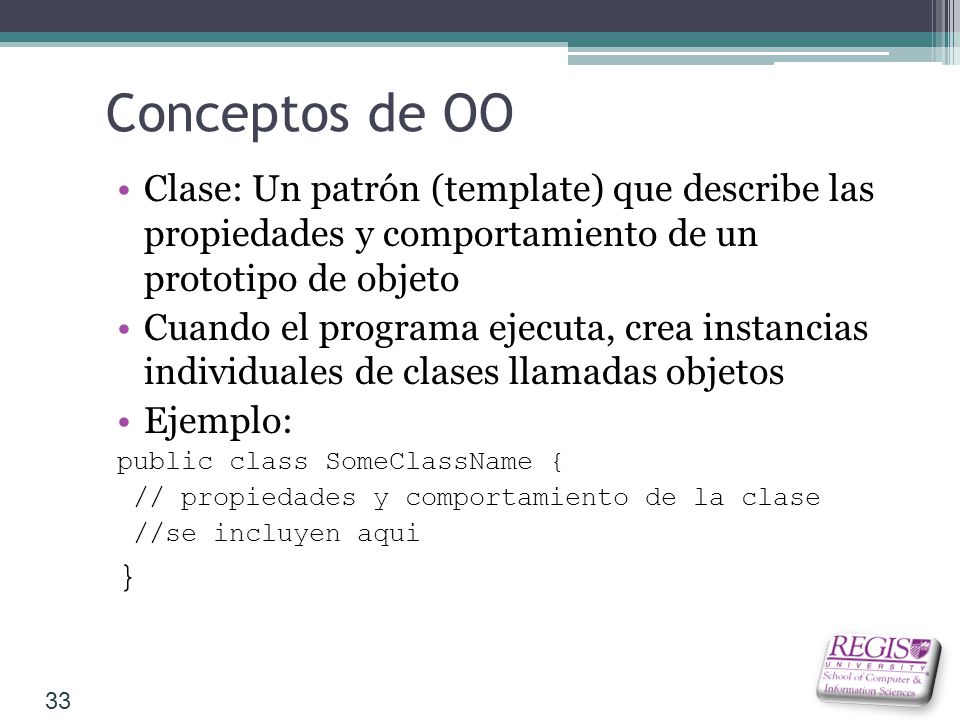 Conceptos de OO Clase: Un patrón (template) que describe las propiedades y comportamiento de un prototipo de objeto.