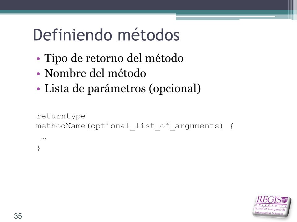 Definiendo métodos Tipo de retorno del método Nombre del método