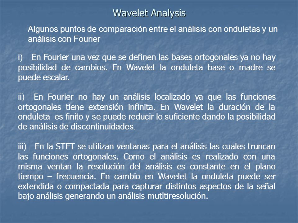 Wavelet Analysis Algunos puntos de comparación entre el análisis con onduletas y un análisis con Fourier.