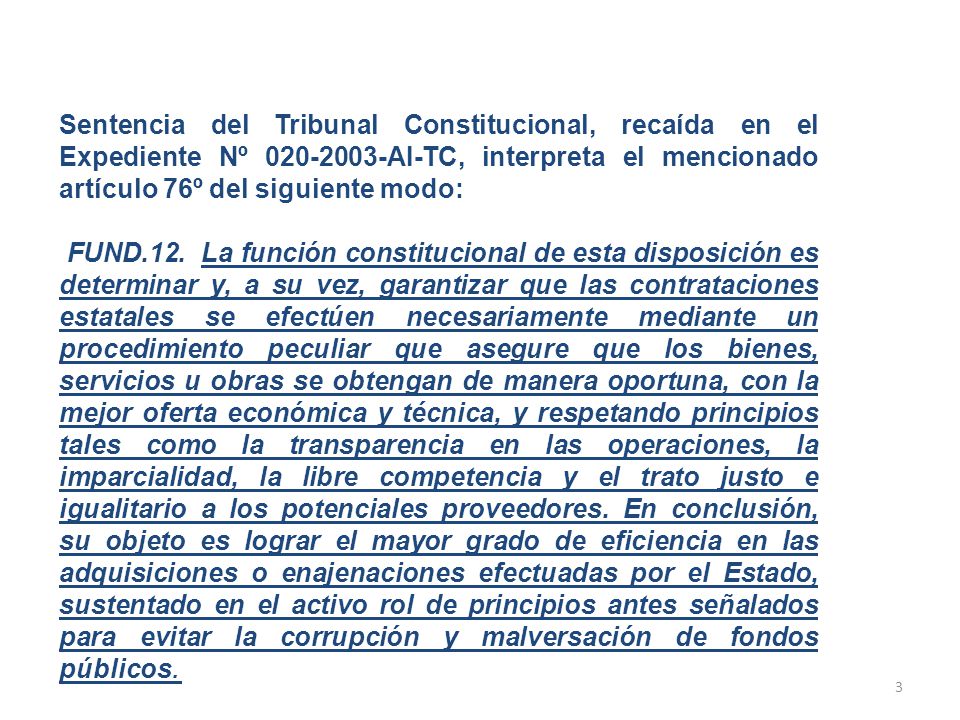 Sentencia del Tribunal Constitucional, recaída en el Expediente Nº AI-TC, interpreta el mencionado artículo 76º del siguiente modo: