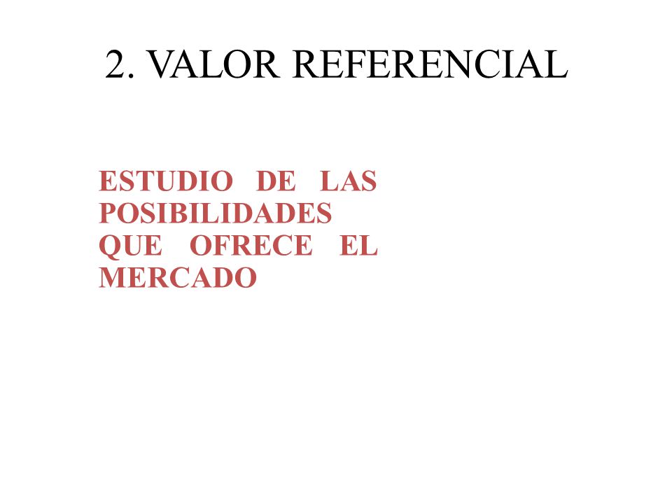 2. VALOR REFERENCIAL ESTUDIO DE LAS POSIBILIDADES QUE OFRECE EL MERCADO