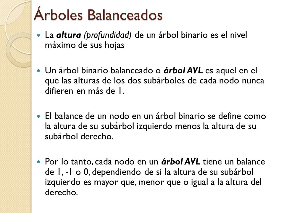 Árboles Balanceados La altura (profundidad) de un árbol binario es el nivel máximo de sus hojas.