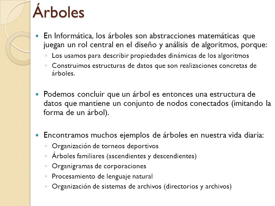 Árboles En Informática, los árboles son abstracciones matemáticas que juegan un rol central en el diseño y análisis de algoritmos, porque: