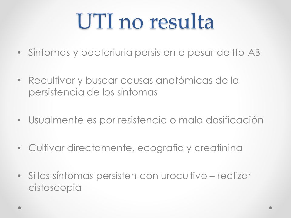 UTI no resulta Síntomas y bacteriuria persisten a pesar de tto AB