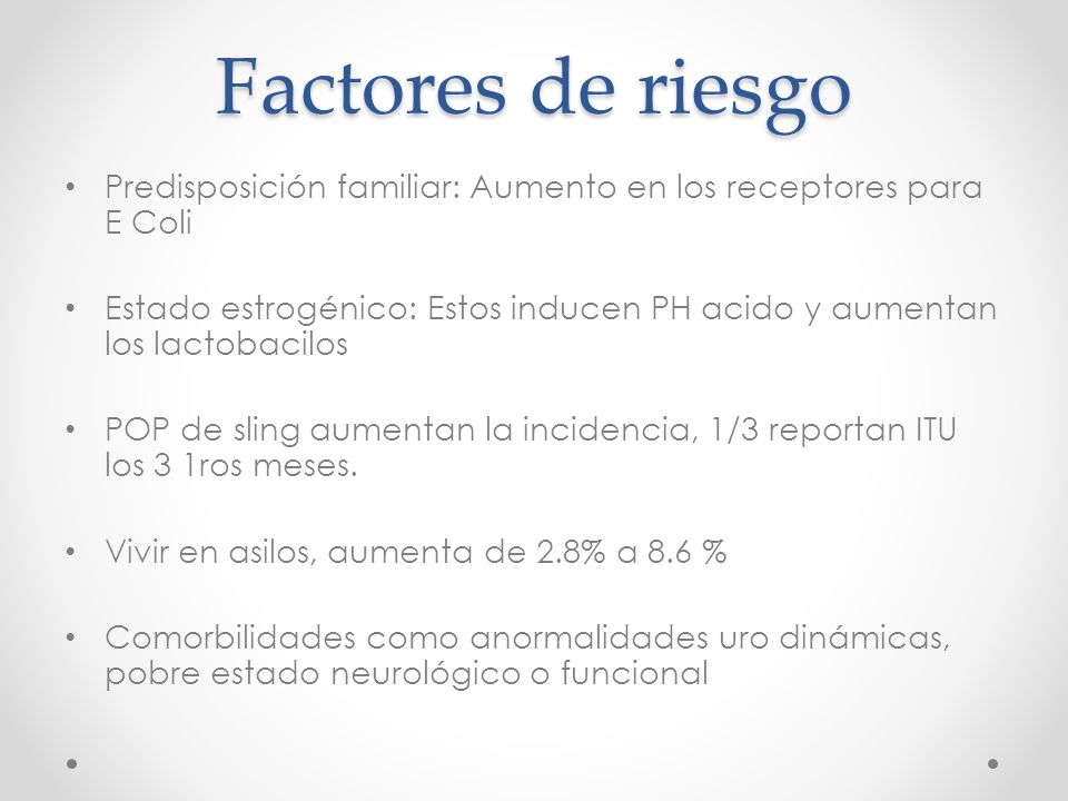 Factores de riesgo Predisposición familiar: Aumento en los receptores para E Coli.