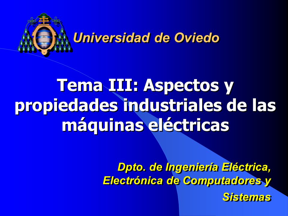 Universidad de Oviedo Tema III: Aspectos y propiedades industriales de las máquinas eléctricas.