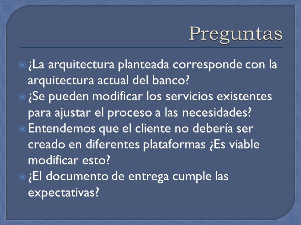 Preguntas ¿La arquitectura planteada corresponde con la arquitectura actual del banco