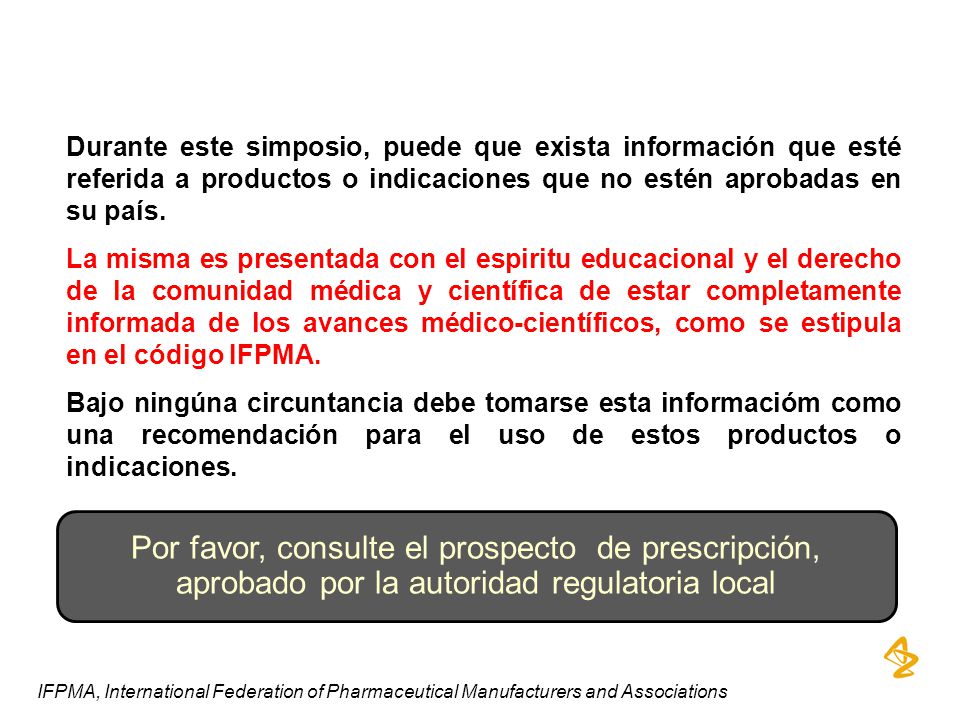Durante este simposio, puede que exista información que esté referida a productos o indicaciones que no estén aprobadas en su país.