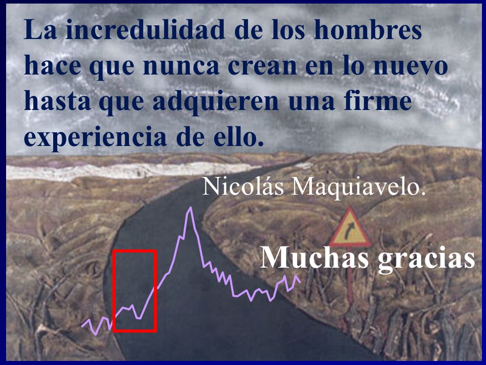 La incredulidad de los hombres hace que nunca crean en lo nuevo hasta que adquieren una firme experiencia de ello.
