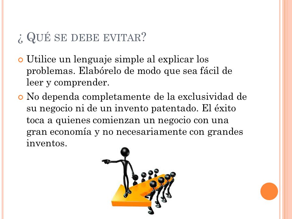 ¿ Qué se debe evitar Utilice un lenguaje simple al explicar los problemas. Elabórelo de modo que sea fácil de leer y comprender.