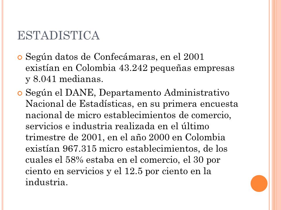 ESTADISTICA Según datos de Confecámaras, en el 2001 existían en Colombia pequeñas empresas y medianas.