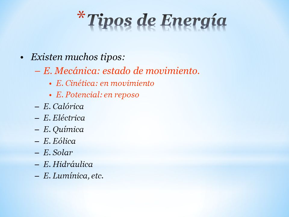 Tipos de Energía Existen muchos tipos: