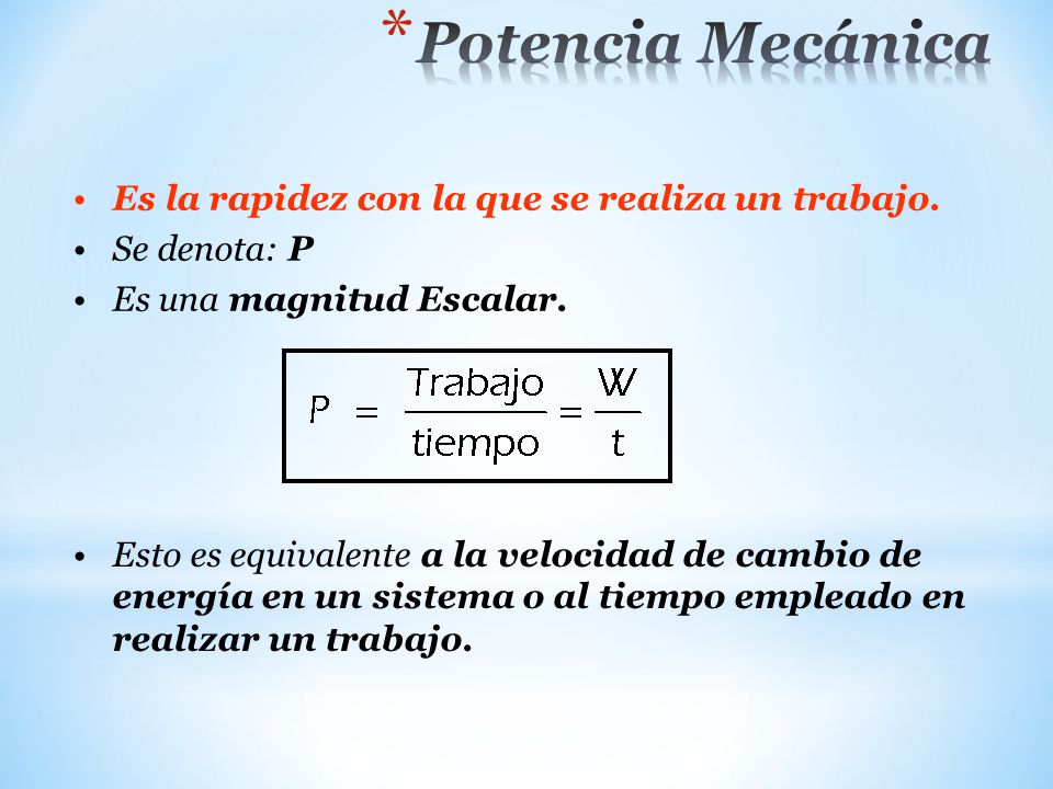 Potencia Mecánica Es la rapidez con la que se realiza un trabajo.