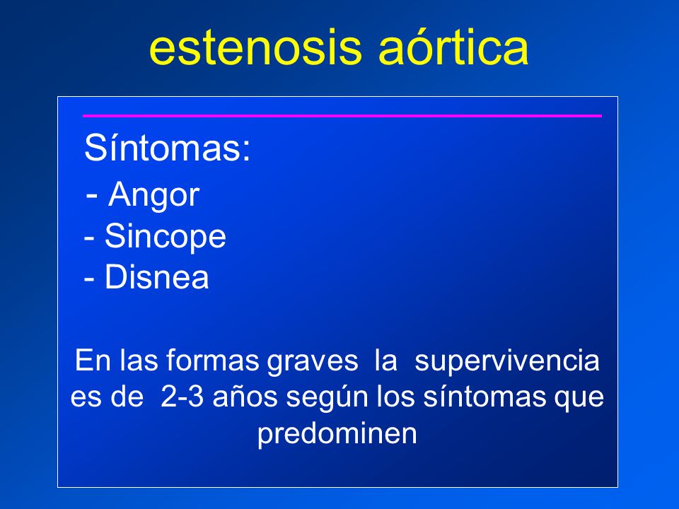 estenosis aórtica - Angor - Sincope - Disnea Síntomas: