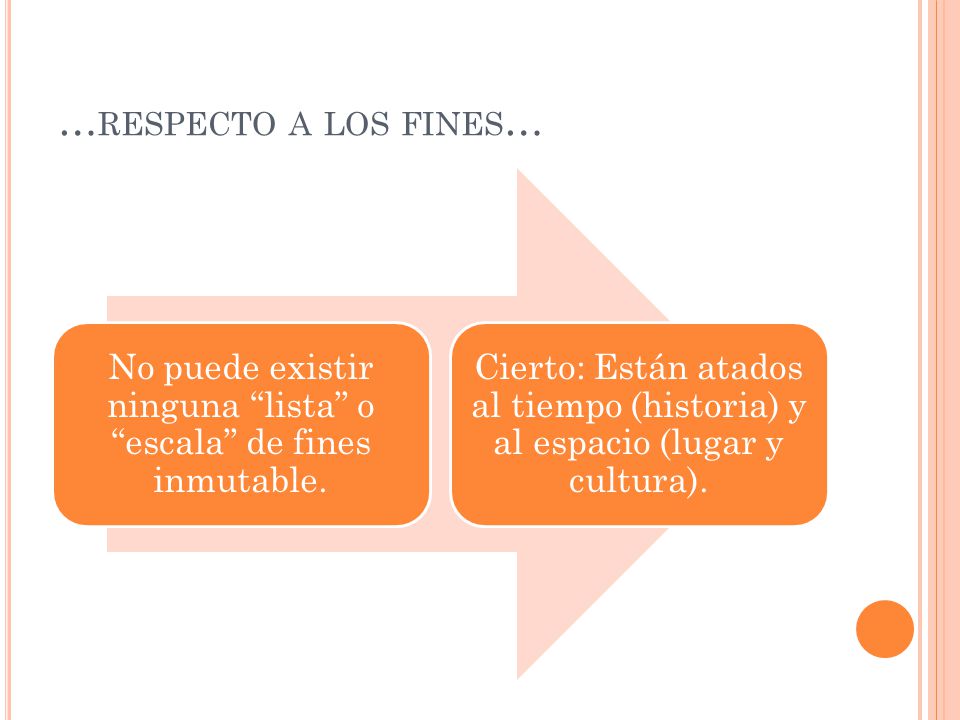 No puede existir ninguna lista o escala de fines inmutable.