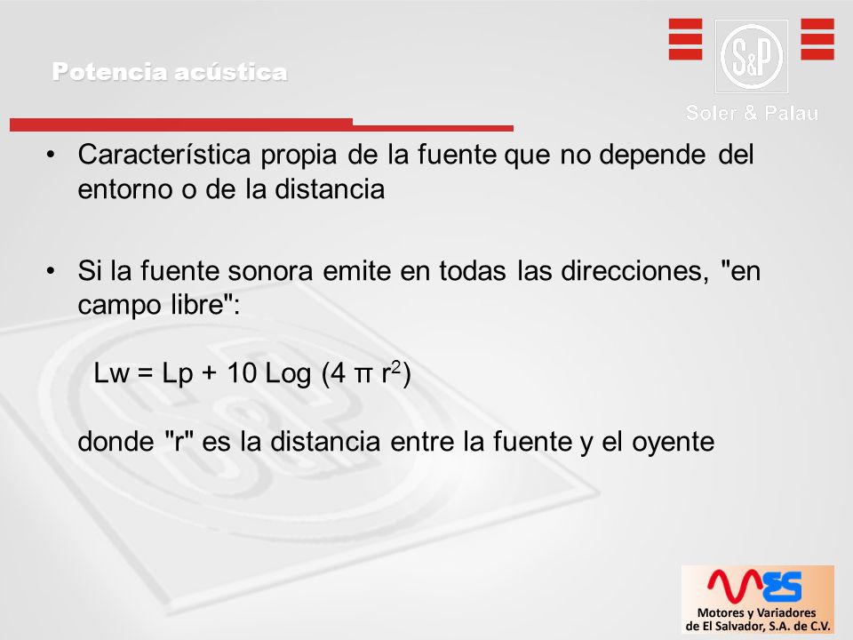 Potencia acústica Característica propia de la fuente que no depende del entorno o de la distancia.