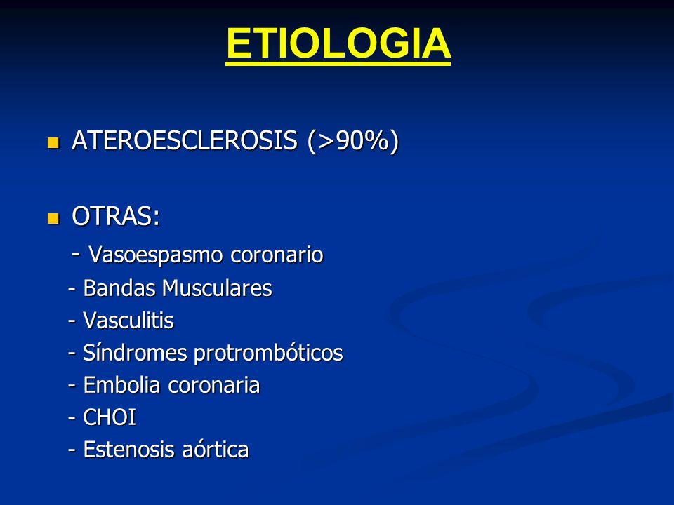 ETIOLOGIA ATEROESCLEROSIS (>90%) OTRAS: - Vasoespasmo coronario