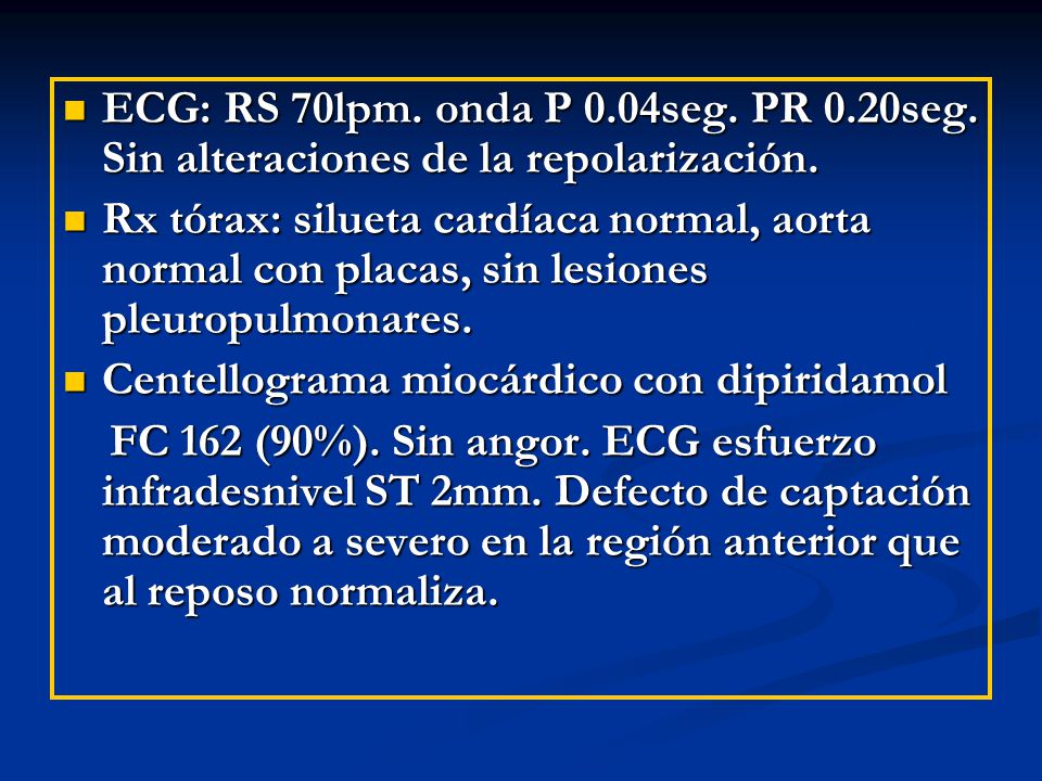 ECG: RS 70lpm. onda P 0. 04seg. PR 0. 20seg