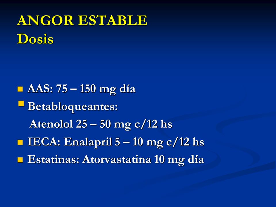 ANGOR ESTABLE Dosis AAS: 75 – 150 mg día Betabloqueantes: